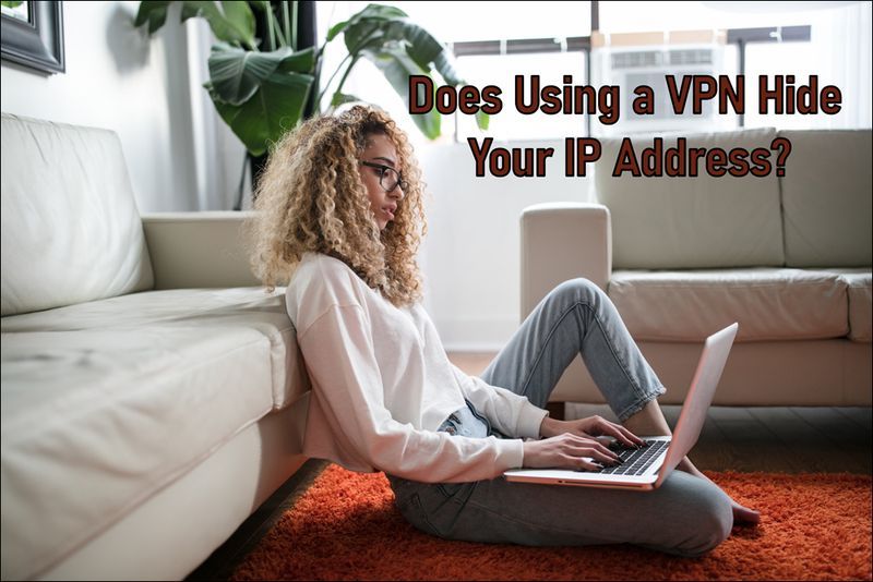 Utilizarea unui VPN vă ascunde adresa IP? da